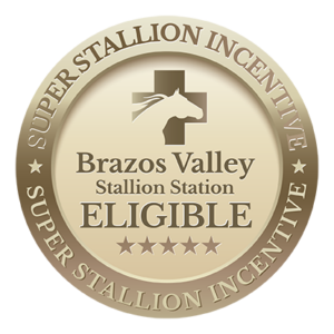 Brazos Valley Stallion Station Super Stallion Incentive Eligible